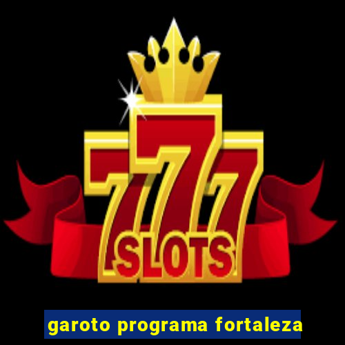 garoto programa fortaleza